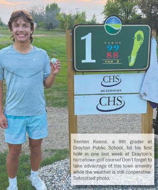 Trenten Keena, a 9th grader at Drayton Public School, hit his first hole in one last week at Drayton’s hometown golf course! Don’t forget to take advantage of this town amenity while the weather is still cooperative. Submitted photo.